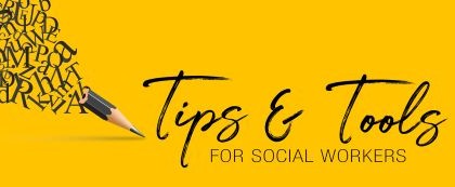 Tips and tools for social workers