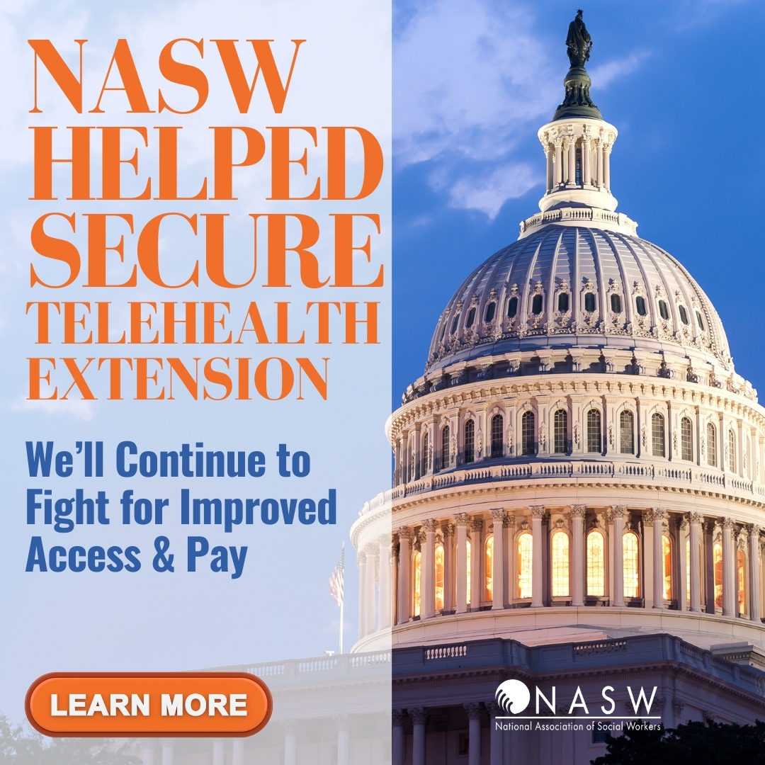 NASW Helped secure telehealth extension we'll continue to fight for improved access and pay. Learn more