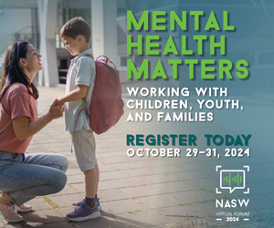 Mental Health Matters Working with Children, Youth, and families register today october 29-31, 2024 NASW virtual forum