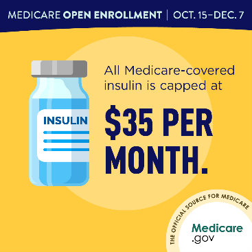 Medicare Open Enrollment Oct 15 - dec 7 all medicare covered insulin is capped at $35 per month the official source for medicare medicare.gov