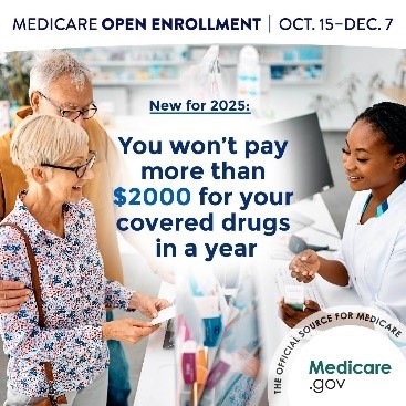 Medicare Open Enrollment Oct 15 - dec 7 new for 2025 you won't pay more than $2000 for your covered drugs in a year the official source for medicare medicare.gov